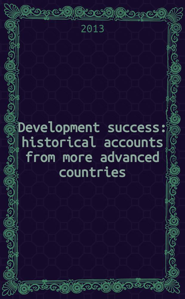 Development success : historical accounts from more advanced countries = Успешное развитие