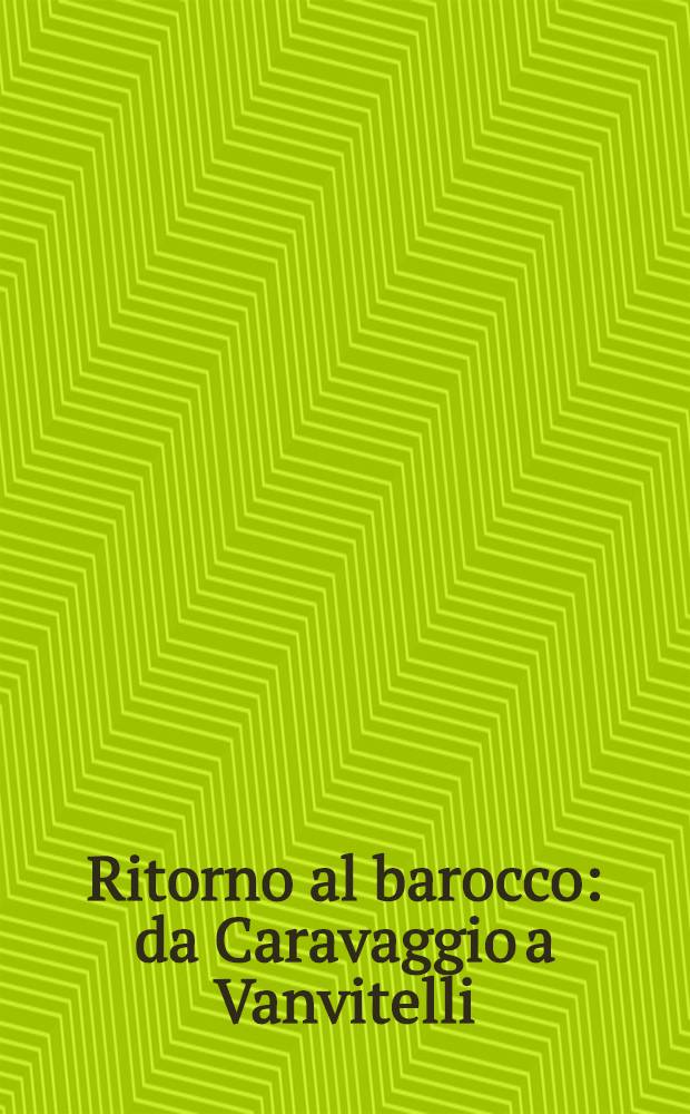 Ritorno al barocco : da Caravaggio a Vanvitelli : catalogo della Mostra, Napoli, Museo di Capodimonte etc., 12 dicembre 2009 - 11 aprile 2010 : 2 vol. = Вернуться к барокко. От Караваджо до Ванвителли