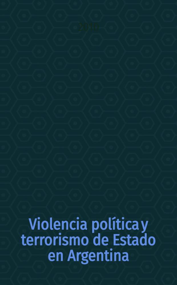 Violencia política y terrorismo de Estado en Argentina : del totalitarismo de José Uriburu (1930) a la dictatura militar (1976-1983) : una visión bilateral = Политическое насилие и государственный терроризм в Аргентине