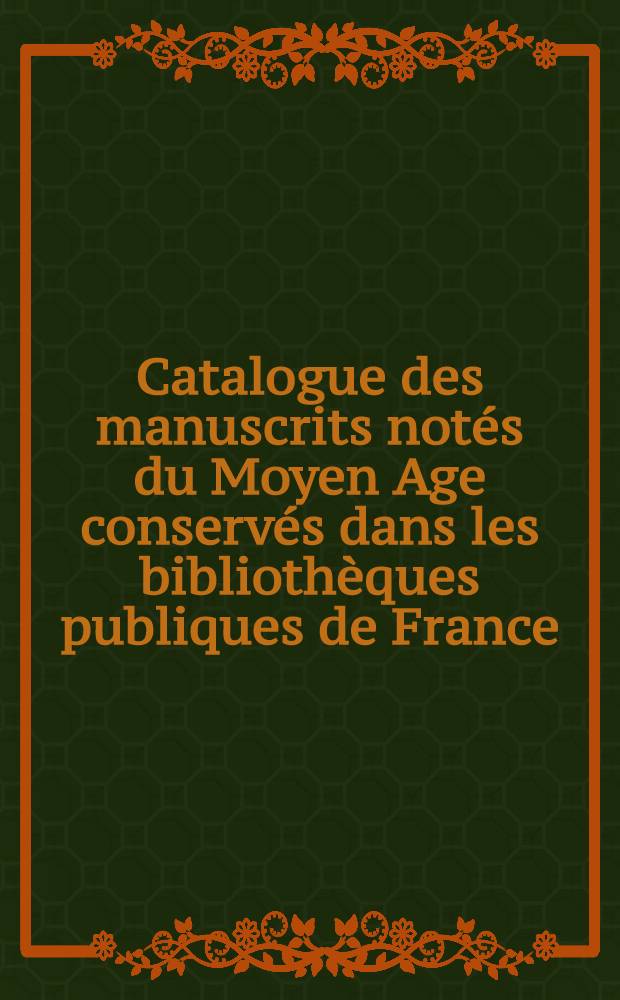 Catalogue des manuscrits notés du Moyen Age conservés dans les bibliothèques publiques de France = Коллекции региона Шампань-Арденны