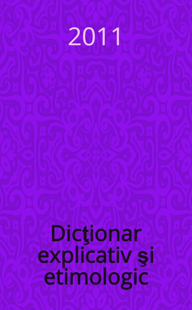 Dicţionar explicativ şi etimologic = [Толковый и этимологический словарь]