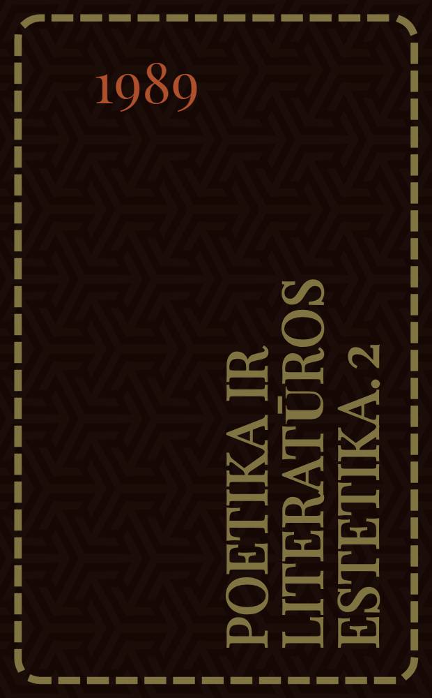 Poetika ir literatūros estetika. 2 : Literatūros mokslas Vakarџ Europoje nuo XIX iki XX amžiaus vidurio