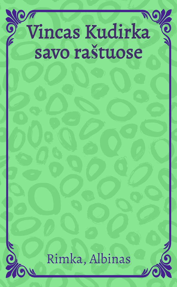 Vincas Kudirka savo raštuose : atspaudinta iš Vinco Kudirkos jubilёjinio "Varpo" 1924 m. Nr = [Винцас Кудирка в своих произведениях]