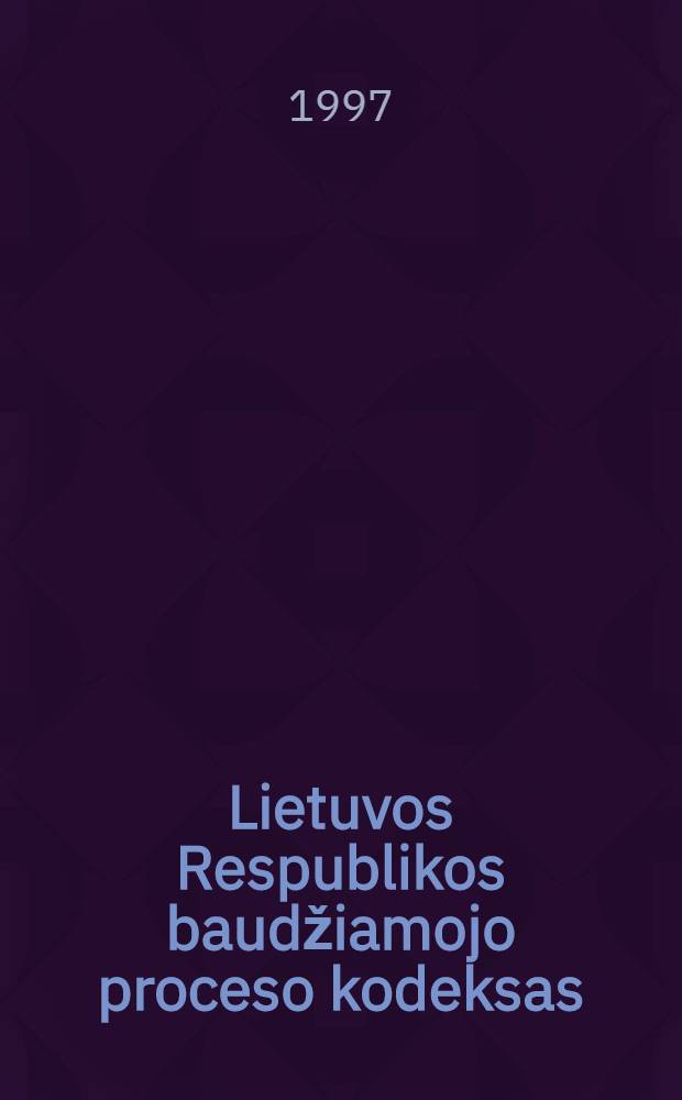 Lietuvos Respublikos baudžiamojo proceso kodeksas : oficialus tekstas su papildimais iki 1997 m. kovo men. 30 d = [Уголовно-процессуальный кодекс Литовской Республики