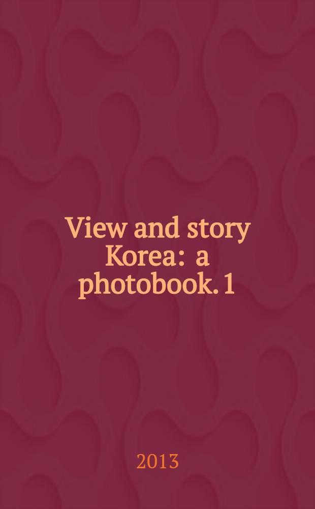View and story Korea : [a photobook. [1] : View of Korea = Виды Кореи