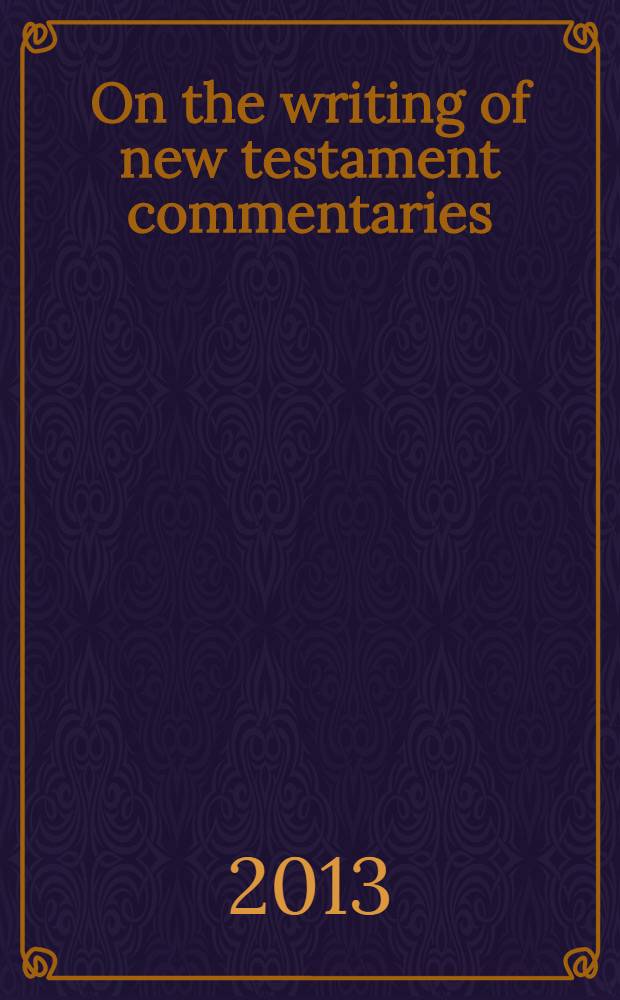 On the writing of new testament commentaries : Festschrift for Grant R. Osborne on the occasion of his 70th birthday