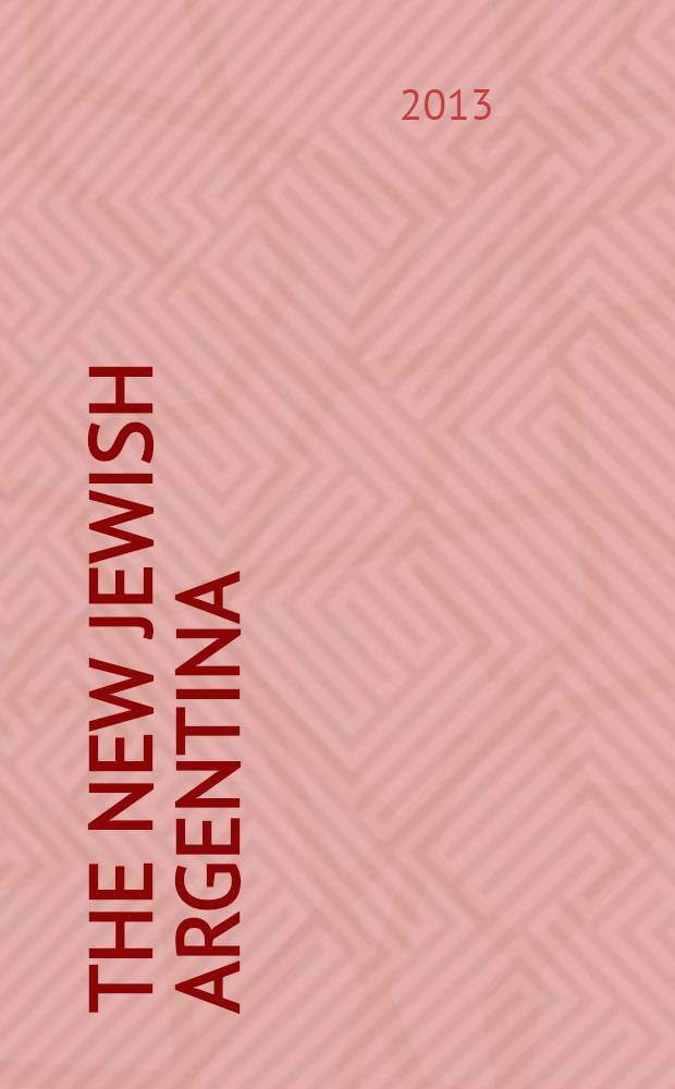 The new Jewish Argentina : facets of Jewish experiences in the Southern cone = Новая еврейская Аргентина: аспекты еврейского опыта в Южном конусе