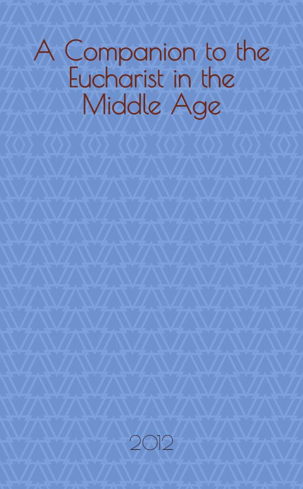 A Companion to the Eucharist in the Middle Age = Компаньон к Евхаристии в средние века