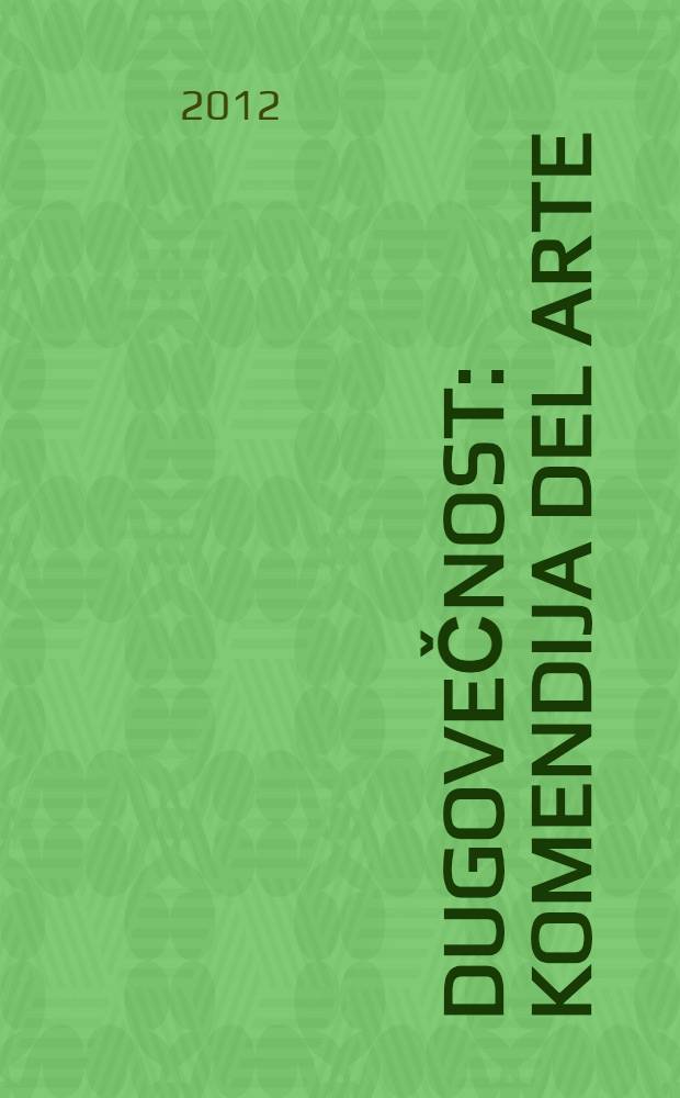 Dugovečnost : komendija del arte