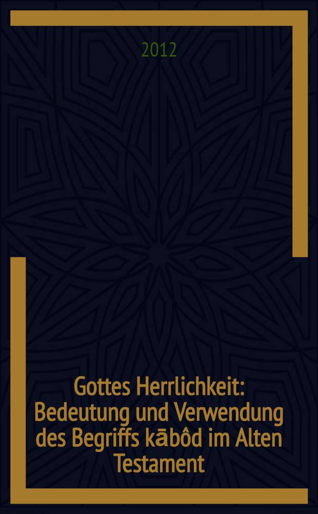 Gottes Herrlichkeit : Bedeutung und Verwendung des Begriffs kābôd im Alten Testament = Слава богу. Смысл и использование термина "кавод" в Ветхом Завете