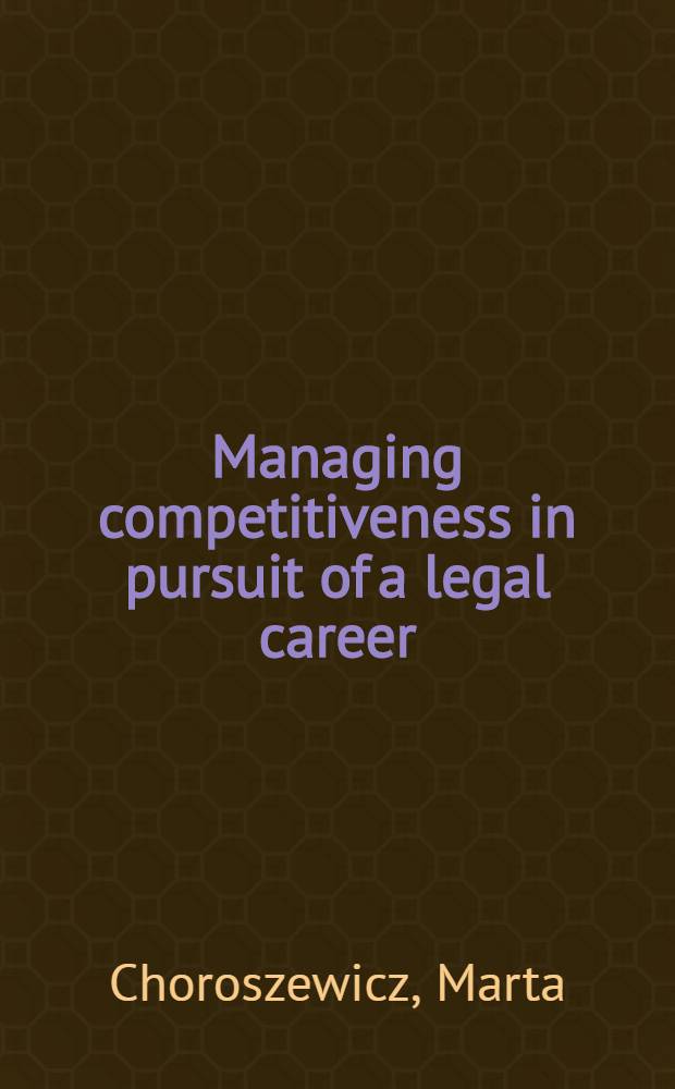 Managing competitiveness in pursuit of a legal career : women Attorneys in Finland and Poland : academic dissertation = Управление конкурентоспособностью в погоне за юридической карьерой