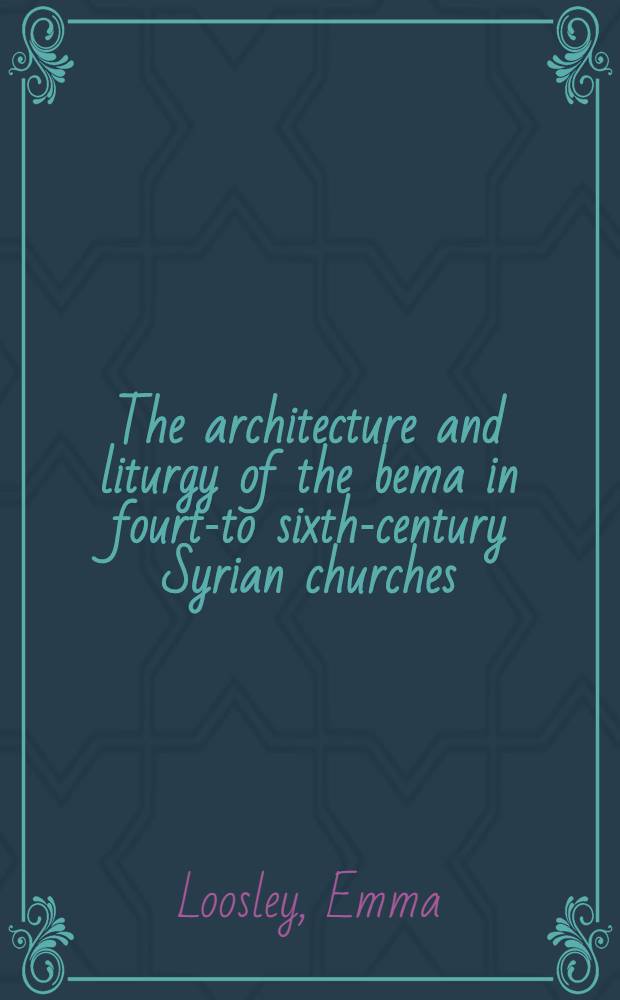 The architecture and liturgy of the bema in fourth- to sixth-century Syrian churches = Архитектура и литургия бимы в четвертом -в шестом веке сирийских церквей
