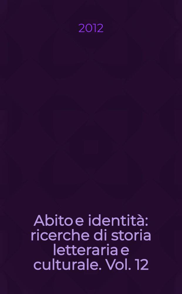Abito e identità : ricerche di storia letteraria e culturale. Vol. 12
