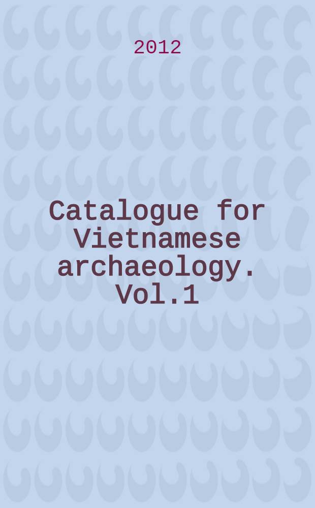 Catalogue for Vietnamese archaeology. Vol.1 : Stone age = Каталог вьетнамской археологии