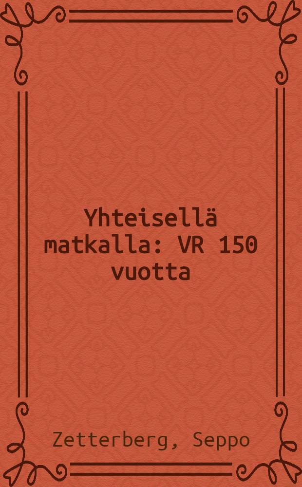 Yhteisell&auml; matkalla : VR 150 vuotta = 150 лет на единой земле