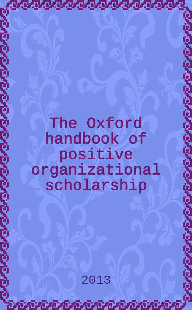 The Oxford handbook of positive organizational scholarship = Оксфордский справочник POS : концепция позитивного организационного обучения