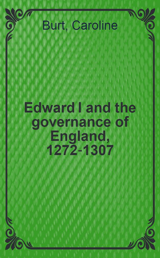 Edward I and the governance of England, 1272-1307 = Эдуард I и управление Англией, 1272-1307