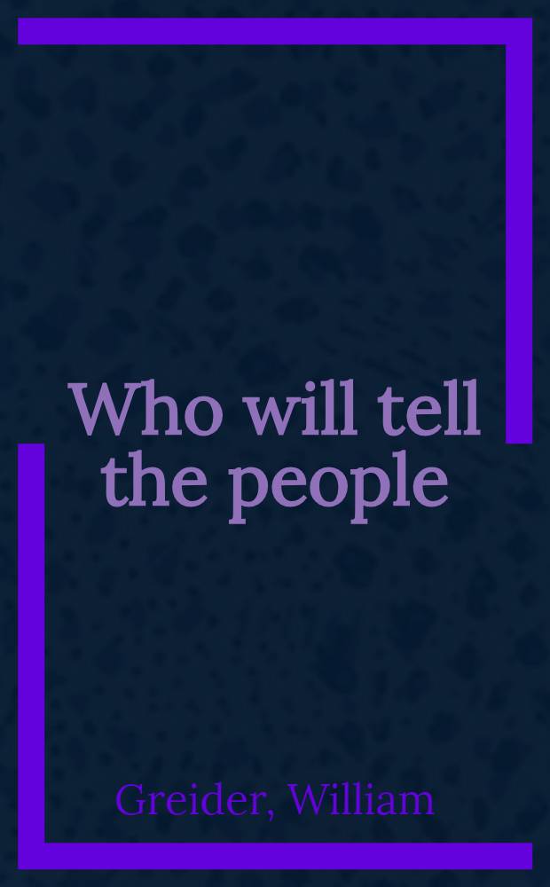 Who will tell the people : the betrayal of American democracy = Кто расскажет народу: предательство американской демократии.