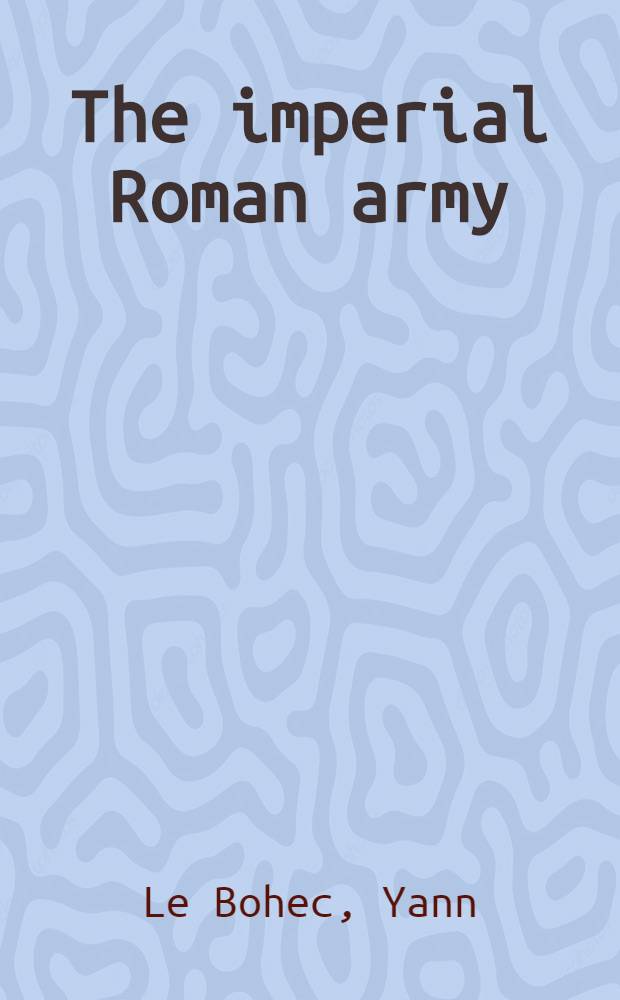 The imperial Roman army = Армия Римской империи