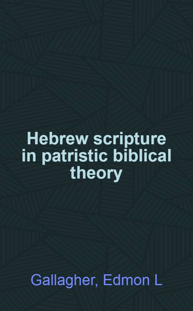 Hebrew scripture in patristic biblical theory : canon, language, text = Древнееврейское писание в патристической библейской теории. Канон, язык, текст