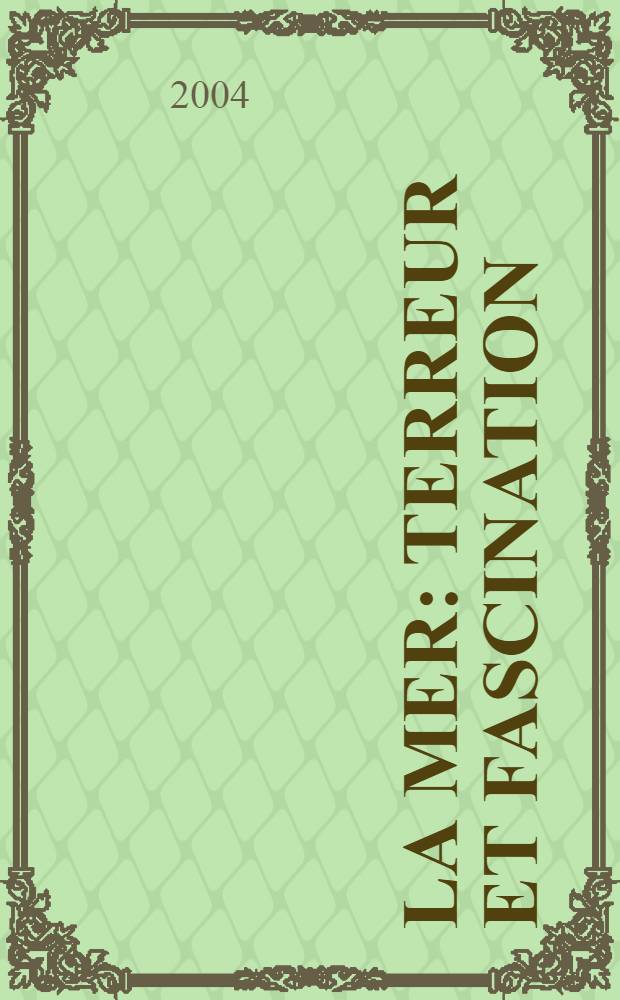 La mer : terreur et fascination : publié à l'occasion de l'Exibition, présentée par Bibliiothèque nationale de France du 13 octobre 2004 au 13 juillet 2005 = Море: Террор и увлечение