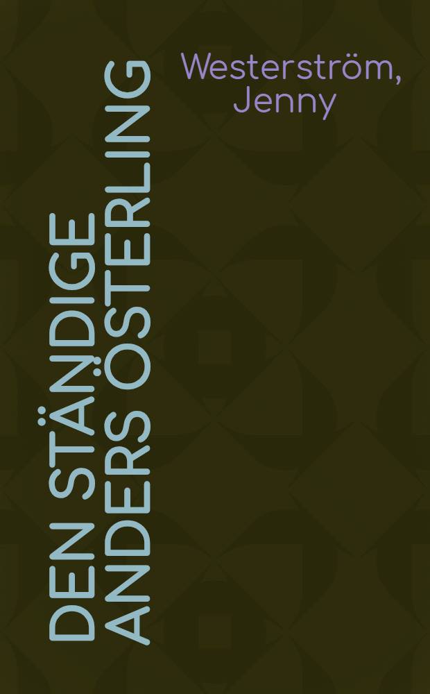 Den ständige Anders Österling : en litteraturmänniskas alla sidor, 1919-1981 = Постоянный Андерс Эстерлинг