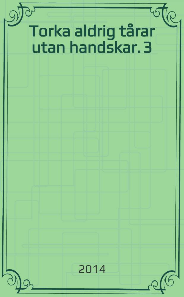 Torka aldrig tårar utan handskar. 3 : Döden