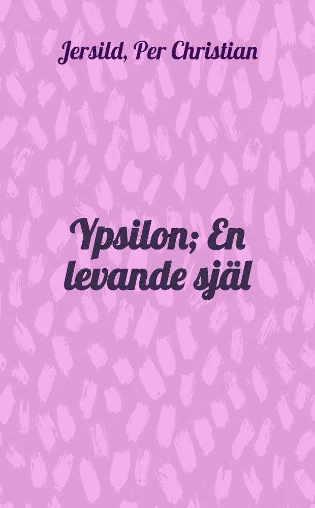Ypsilon; En levande själ: två romaner i en volym / P.C. Jersild