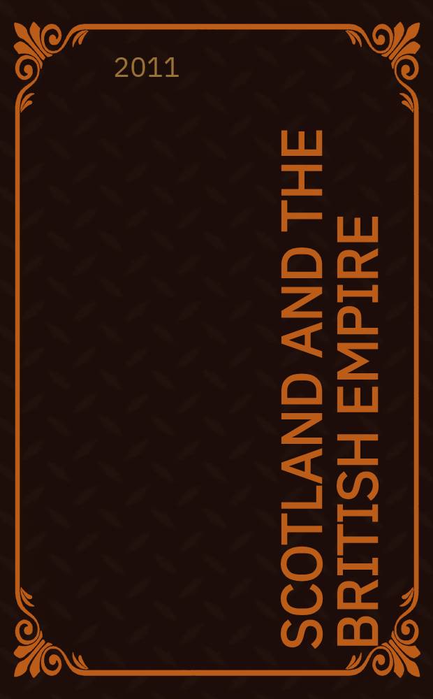 Scotland and the British Empire : based on the papers of two symposia at the Scottish centre for diaspora studies, University of Edinburgh, in 2009-10 = Шотландия и Британская империя