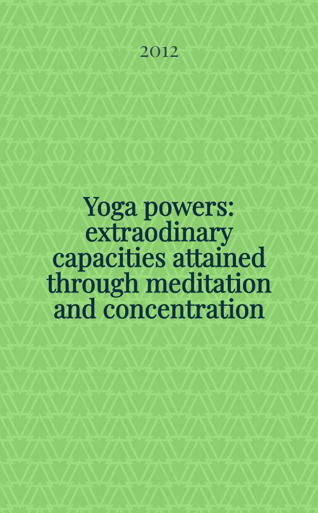Yoga powers : extraodinary capacities attained through meditation and concentration = Сила йоги