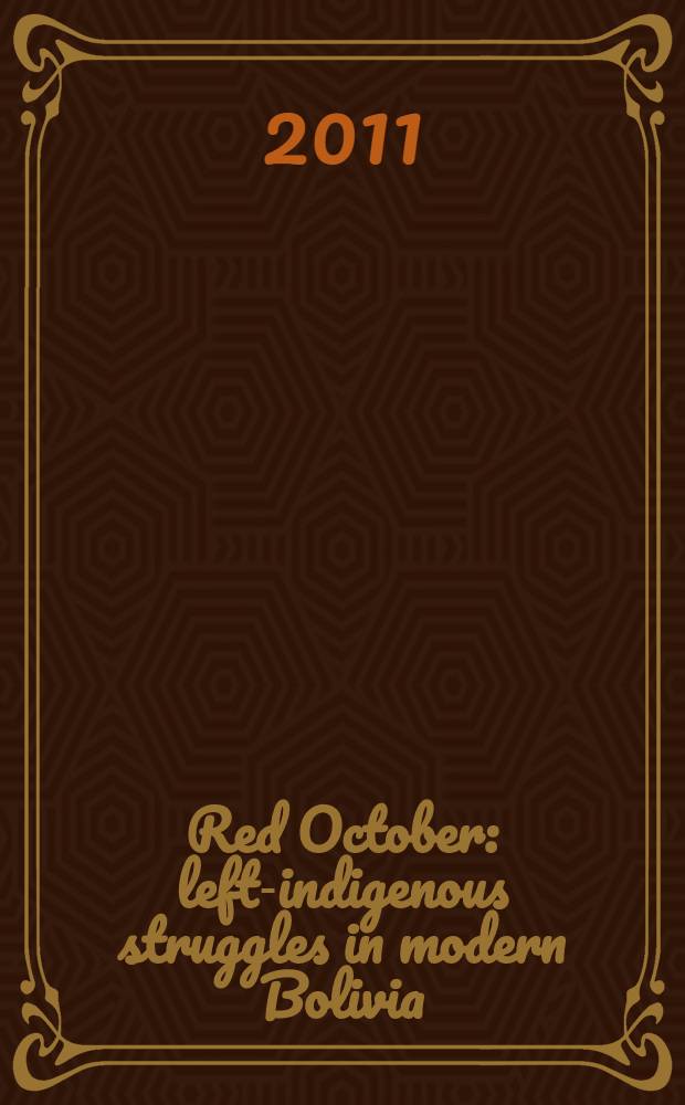 Red October : left-indigenous struggles in modern Bolivia = Красный Октябрь: борьба коренного населения левых взглядов в современной Боливии