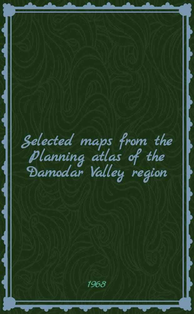 Selected maps from the Planning atlas of the Damodar Valley region