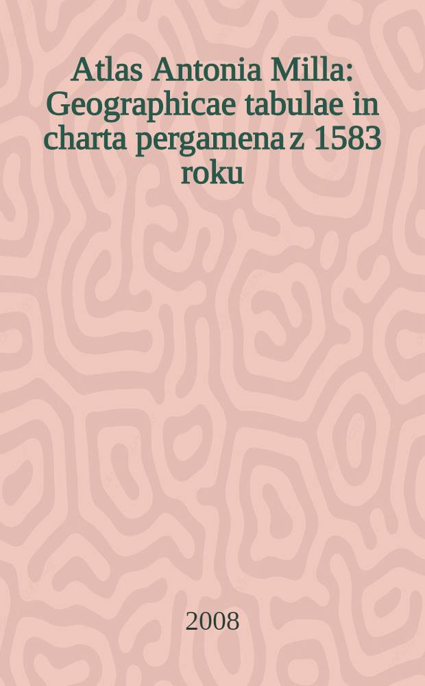 Atlas Antonia Milla : Geographicae tabulae in charta pergamena z 1583 roku