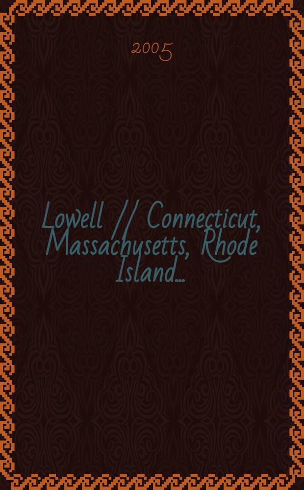 Lowell // Connecticut, Massachusetts, Rhode Island. .