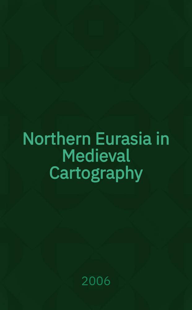 Northern Eurasia in Medieval Cartography : Inventory, Text, Translation and Commentary