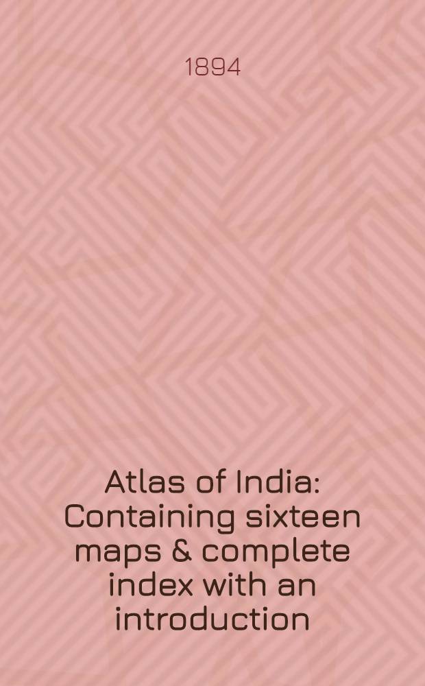 Atlas of India : Containing sixteen maps & complete index with an introduction