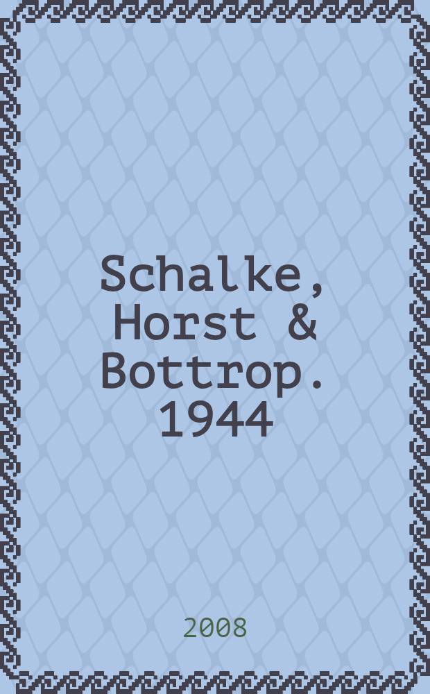Schalke, Horst & Bottrop. 1944