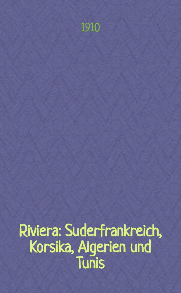 Riviera : Suderfrankreich, Korsika, Algerien und Tunis