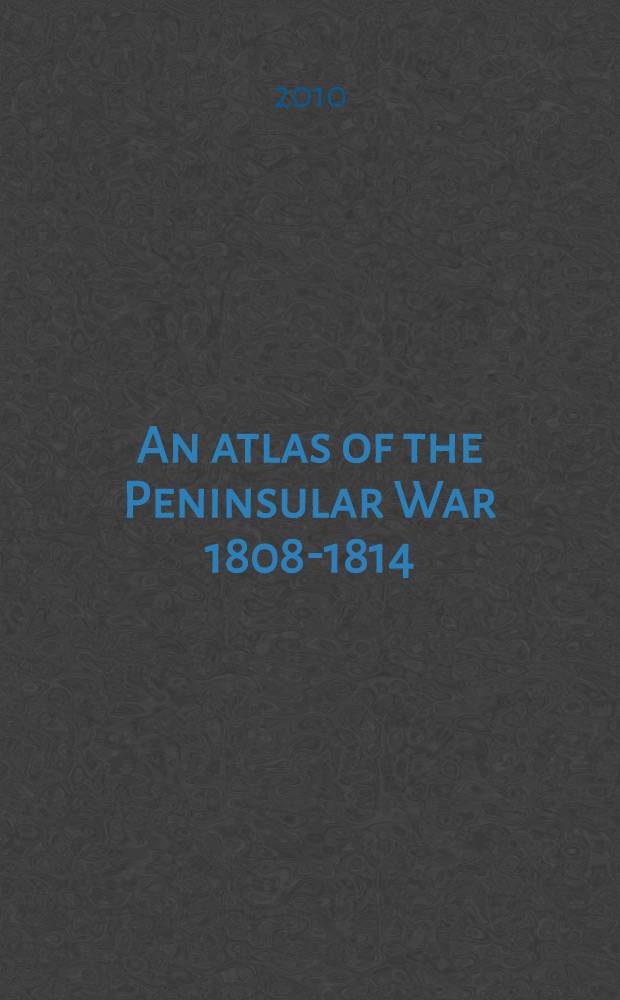 An atlas of the Peninsular War 1808-1814