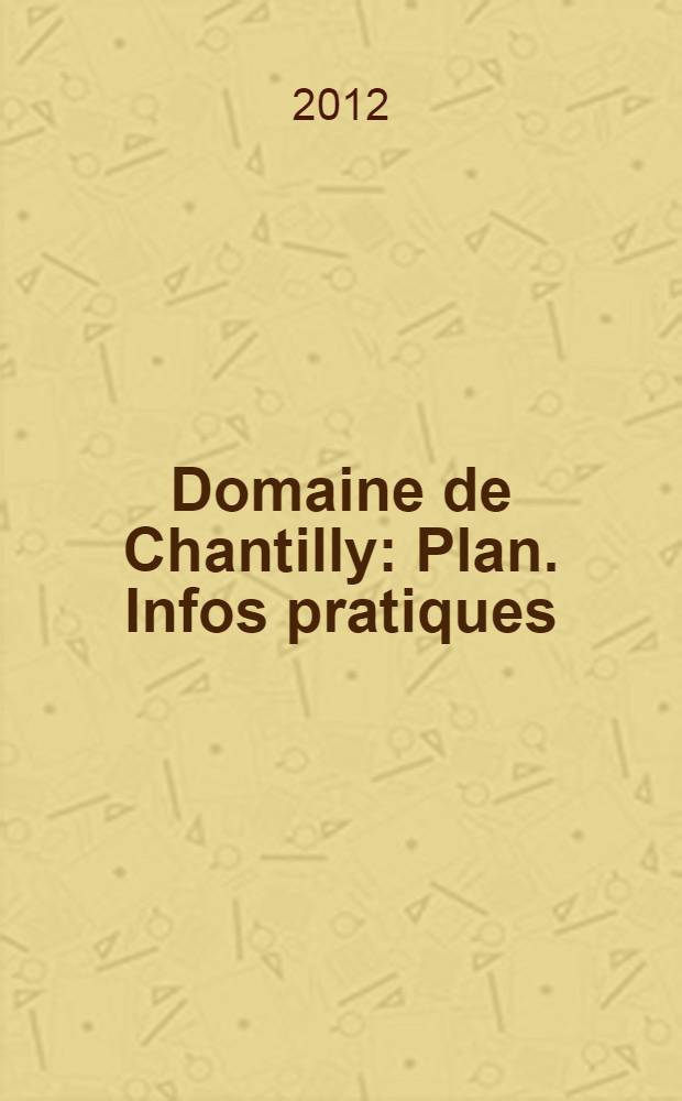 Domaine de Chantilly : Plan. Infos pratiques