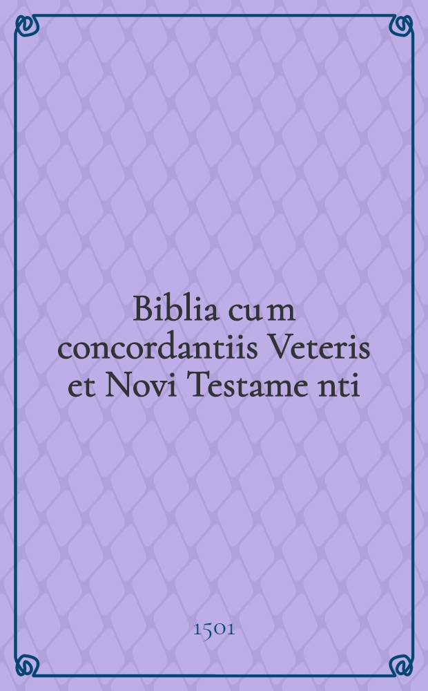 Biblia cu[m] concordantiis Veteris et Novi Testame[n]ti