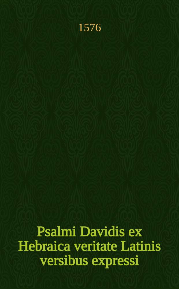 Psalmi Davidis ex Hebraica veritate Latinis versibus expressi