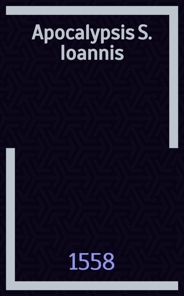 Apocalypsis S. Ioannis = Die Offenbarung S. Johannis