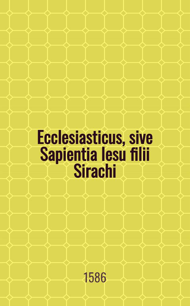 Ecclesiasticus, sive Sapientia Iesu filii Sirachi : quae veram et sacram christianorum ethicam continet & nunc primum im gratiam puerorum seorsim cum expositione Bohemica edita est