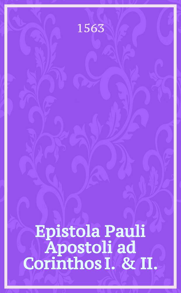 Epistola Pauli Apostoli ad Corinthos I. & II.