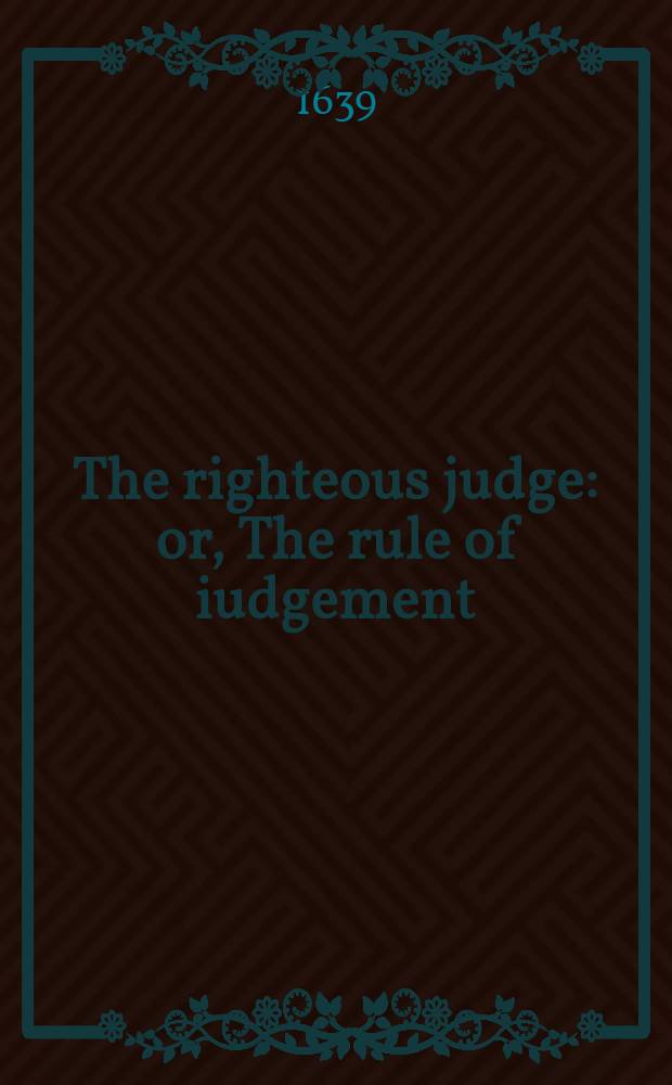 The righteous judge: or, The rule of iudgement // Thrēnoikos