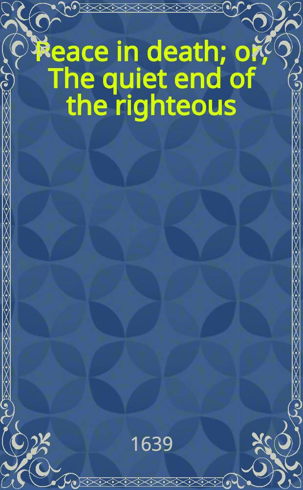 Peace in death; or, The quiet end of the righteous // Thrēnoikos
