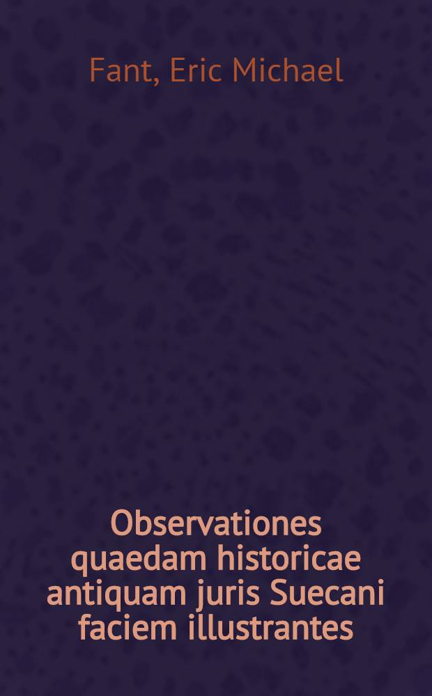 Observationes quaedam historicae antiquam juris Suecani faciem illustrantes