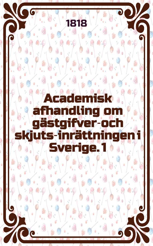 Academisk afhandling om gästgifveri- och skjuts-inrättningen i Sverige. [1] : ... samt Nils Fredric Öhman af Westmanlands landskap ... d. 5. Junii 1818. ...