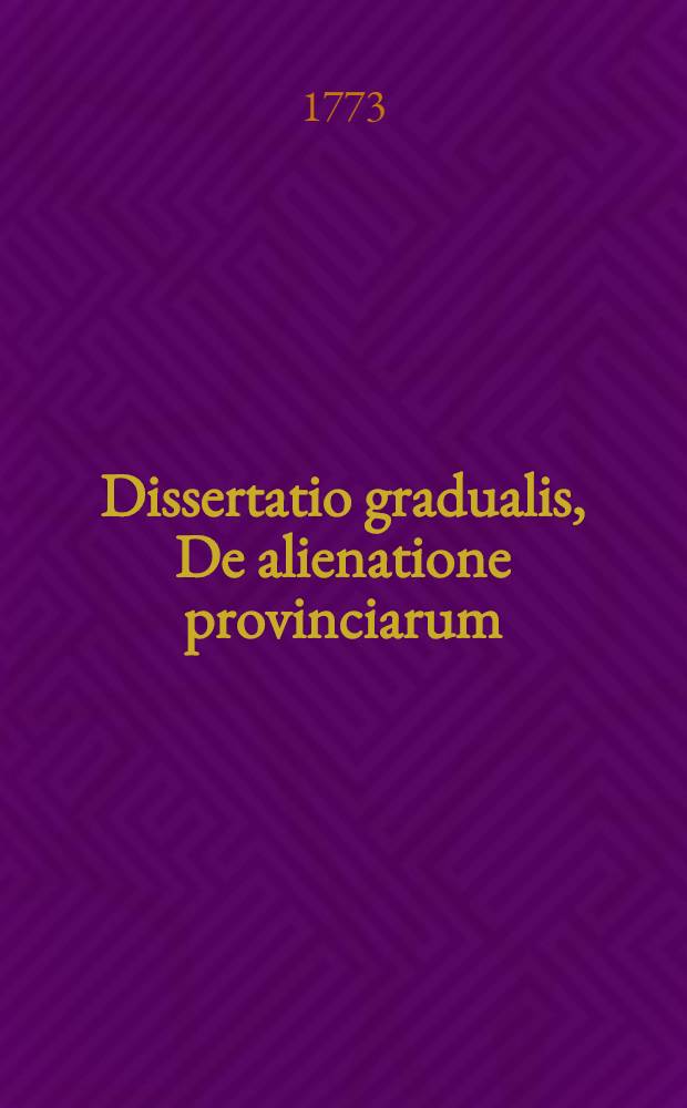 ... Dissertatio gradualis, De alienatione provinciarum